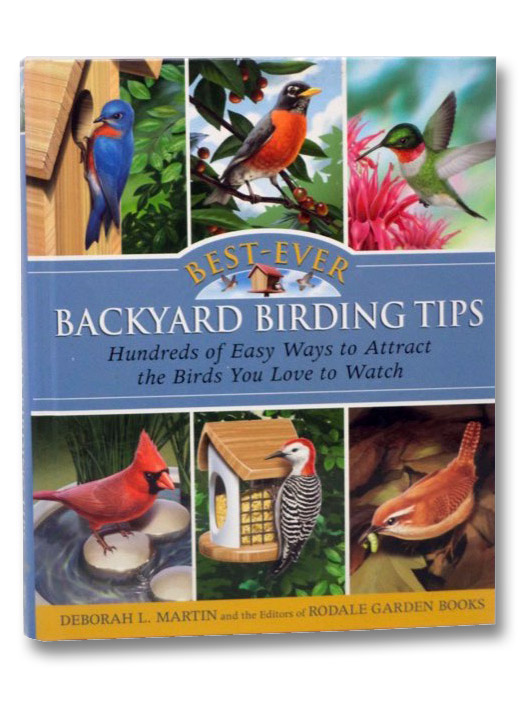 Best-Ever Backyard Birding Tips: Hundreds of Easy Ways to Attract the Birds You Love to Watch, Martin, Deborah L. Best-Ever Backyard Birding Tips: Hundreds of Easy Ways to Attract the Birds You Love to Watch, Martin, Deborah L.