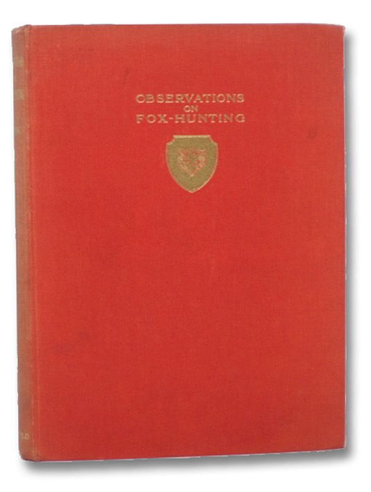 Observations on Fox-Hunting, Colonel Cook; Wolstenholme, Alken and Others; de Broke, Lord Willoughby Observations on Fox-Hunting, Colonel Cook; Wolstenholme, Alken and Others; de Broke, Lord Willoughby