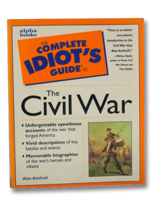 The Complete Idiot's Guide to the Civil War, Axelrod, Alan The Complete Idiot's Guide to the Civil War, Axelrod, Alan