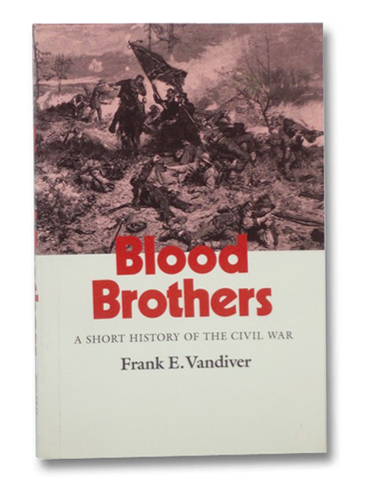Blood Brothers: A Short History of the Civil War, Vandiver, Frank E. Blood Brothers: A Short History of the Civil War, Vandiver, Frank E.