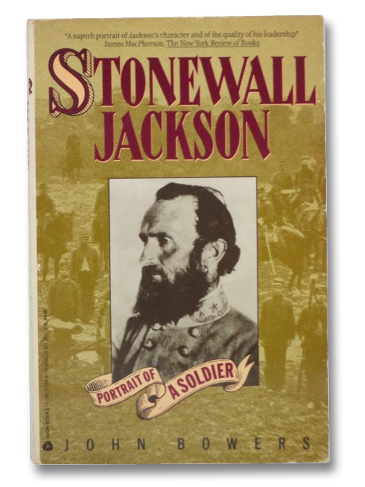 Stonewall Jackson: Portrait of a Soldier, Bowers, John Stonewall Jackson: Portrait of a Soldier, Bowers, John