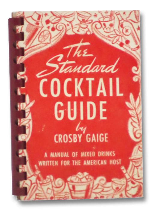 The Standard Cocktail Guide: A Manual of Mixed Drinks Written for the American Host, Gaige, Crosby The Standard Cocktail Guide: A Manual of Mixed Drinks Written for the American Host, Gaige, Crosby
