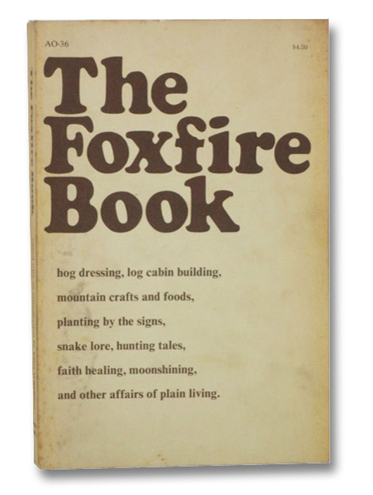 The Foxfire Book: Hog Dressing; Log Cabin Building; Mountain Crafts and Foods; Planting by the Signs; Snake Lore; Hunting Tales; Faith Healing; Moonshining; and Other Affairs of Plain Living, Wigginton, Eliot The Foxfire Book: Hog Dressing; Log Cabin Building; Mountain Crafts and Foods; Planting by the Signs; Snake Lore; Hunting Tales; Faith Healing; Moonshining; and Other Affairs of Plain Living, Wigginton, Eliot
