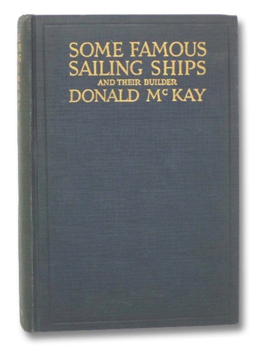 Some Famous Sailing Ships and Their Builder, McKay, Donald Some Famous Sailing Ships and Their Builder, McKay, Donald