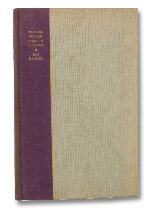 Pinafore, Mikado, Pirates of Penzance, Bab Ballads: Book and Lyrics of the Best-Known Gilbert & Sullivan Operas and the Bab Ballads (Deluxe Editions), Gilbert, W.S. Pinafore, Mikado, Pirates of Penzance, Bab Ballads: Book and Lyrics of the Best-Known Gilbert & Sullivan Operas and the Bab Ballads (Deluxe Editions), Gilbert, W.S.