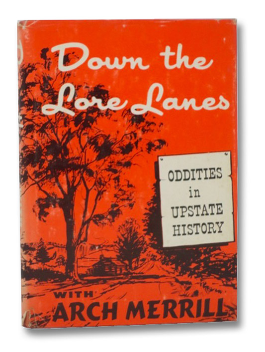 Down the Lore Lanes: Oddities in Upstate History, Merrill, Arch Down the Lore Lanes: Oddities in Upstate History, Merrill, Arch